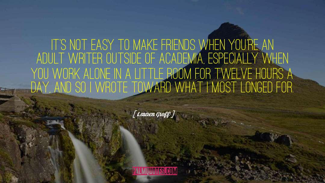 Lauren Groff Quotes: It's not easy to make