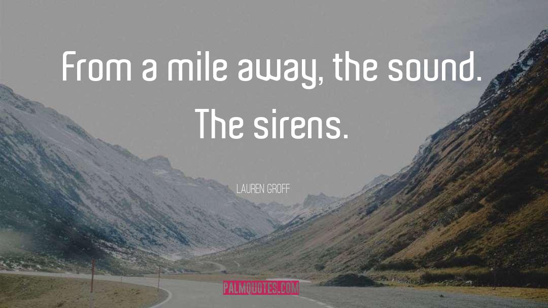 Lauren Groff Quotes: From a mile away, the