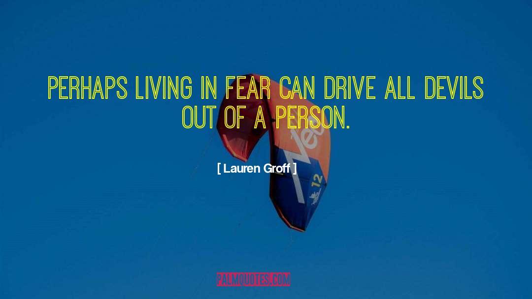 Lauren Groff Quotes: Perhaps living in fear can