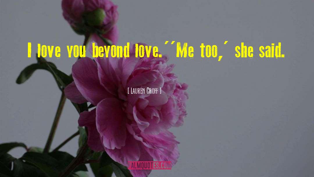 Lauren Groff Quotes: I love you beyond love.'<br