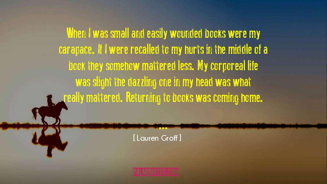 Lauren Groff Quotes: When I was small and