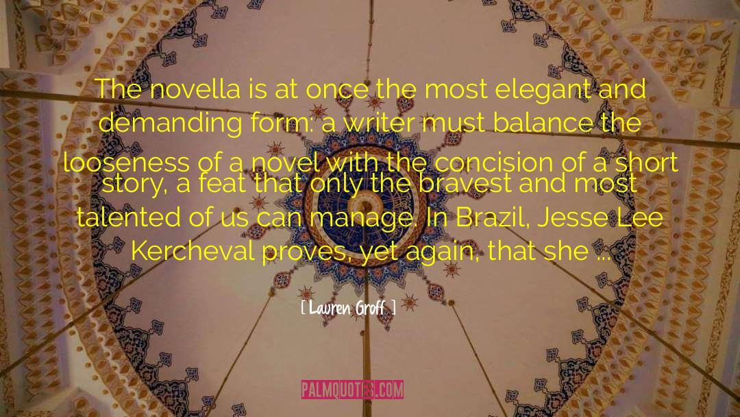 Lauren Groff Quotes: The novella is at once