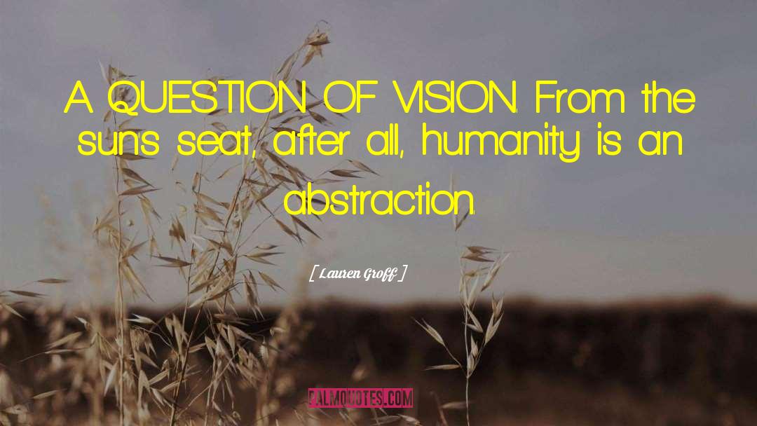 Lauren Groff Quotes: A QUESTION OF VISION. From