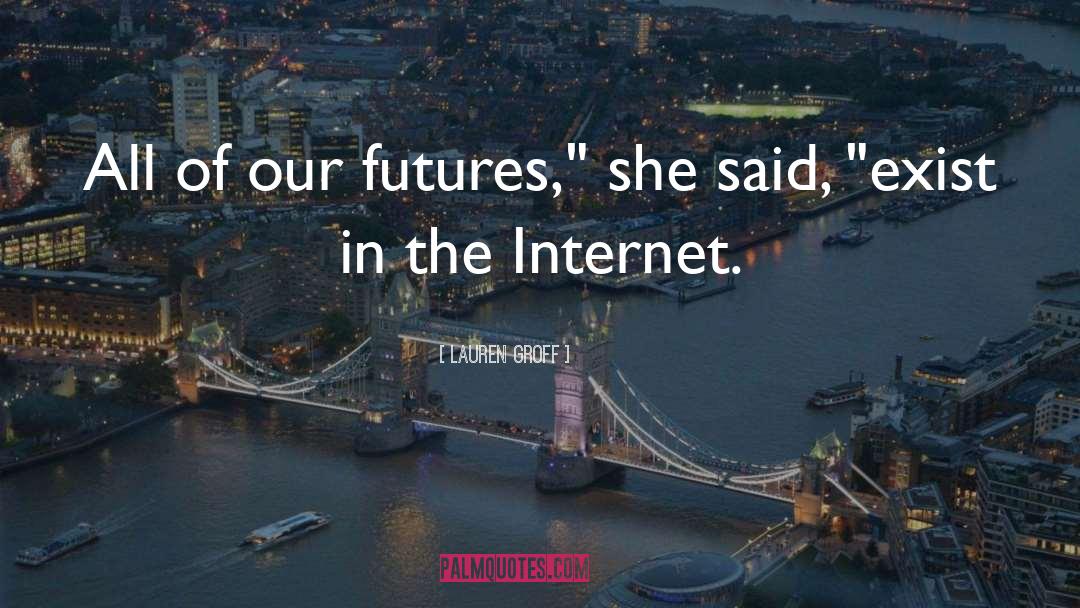 Lauren Groff Quotes: All of our futures,