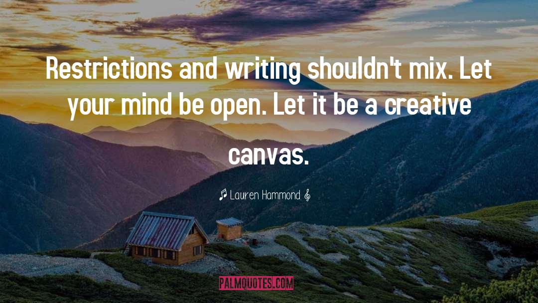 Lauren Hammond Quotes: Restrictions and writing shouldn't mix.