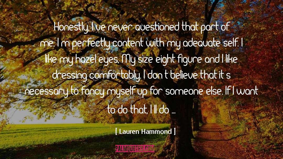 Lauren Hammond Quotes: Honestly, I've never questioned that