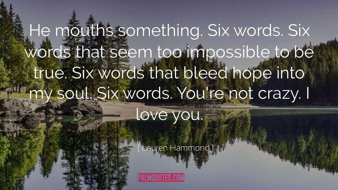 Lauren Hammond Quotes: He mouths something. Six words.