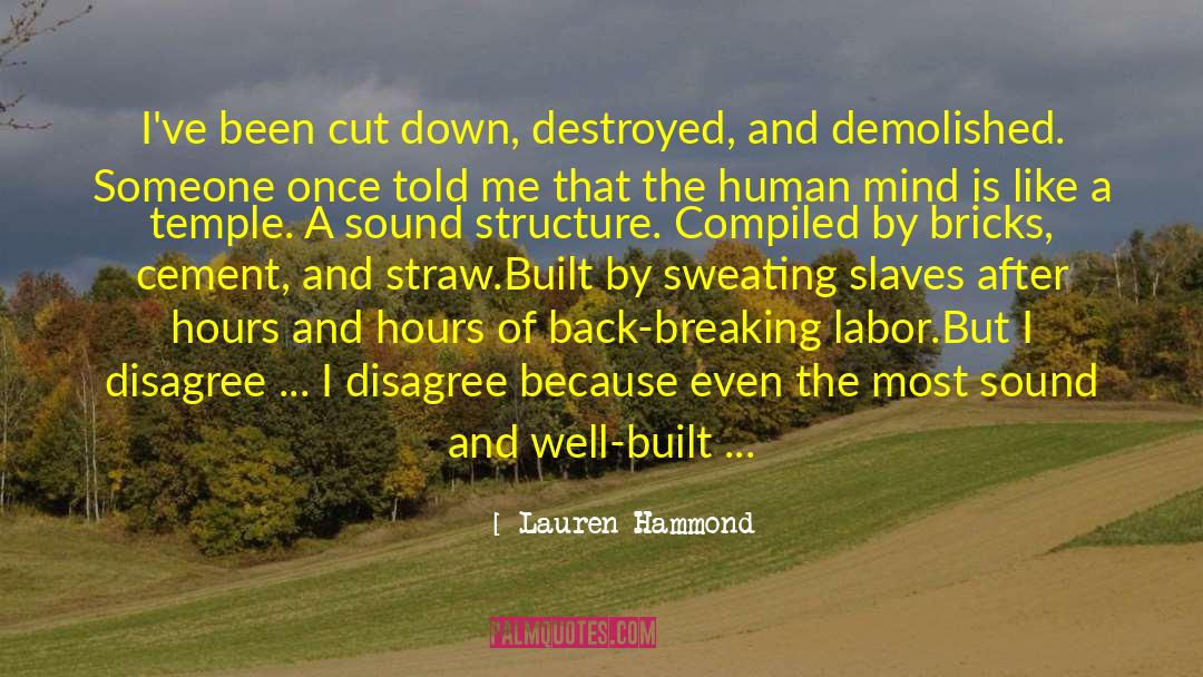 Lauren Hammond Quotes: I've been cut down, destroyed,