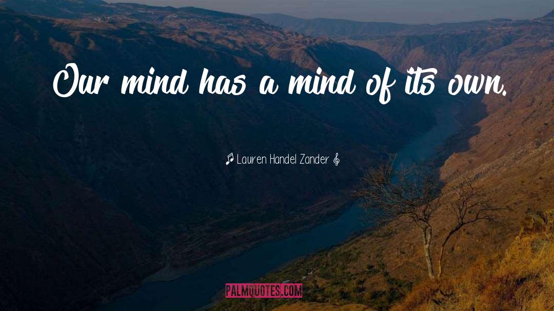 Lauren Handel Zander Quotes: Our mind has a mind