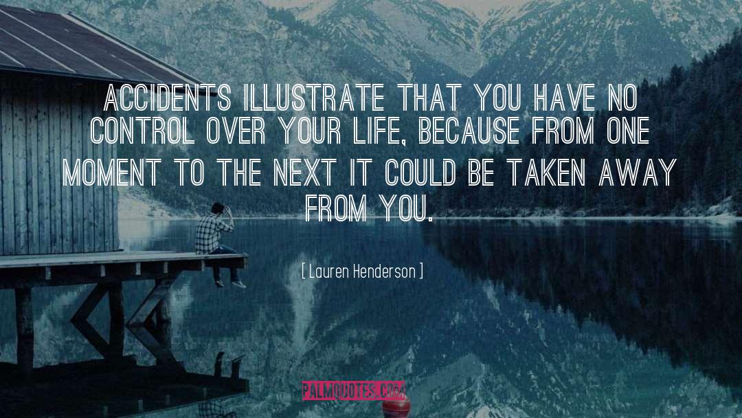 Lauren Henderson Quotes: Accidents illustrate that you have