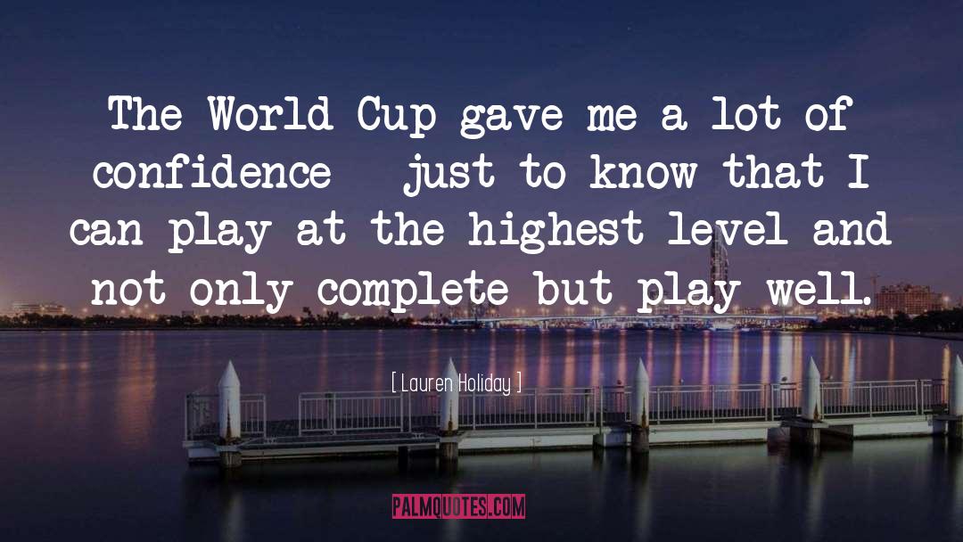 Lauren Holiday Quotes: The World Cup gave me