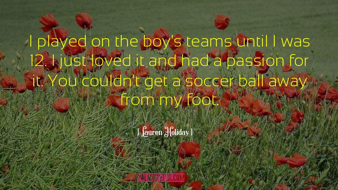 Lauren Holiday Quotes: I played on the boy's