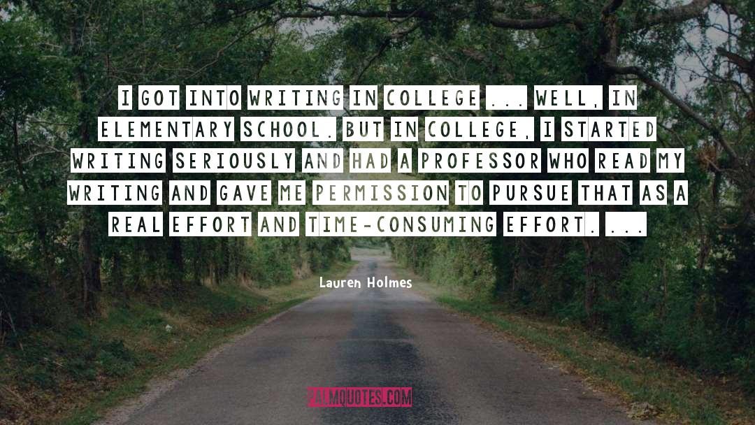 Lauren Holmes Quotes: I got into writing in