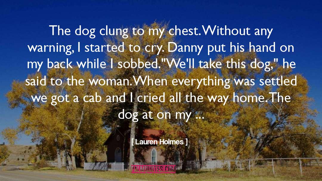 Lauren Holmes Quotes: The dog clung to my