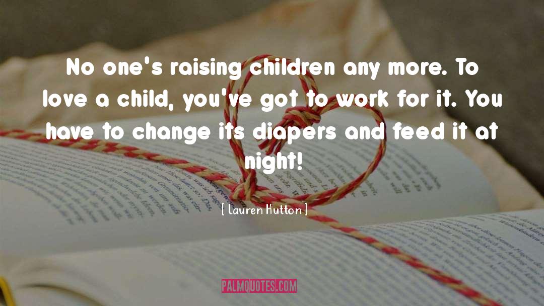 Lauren Hutton Quotes: No one's raising children any