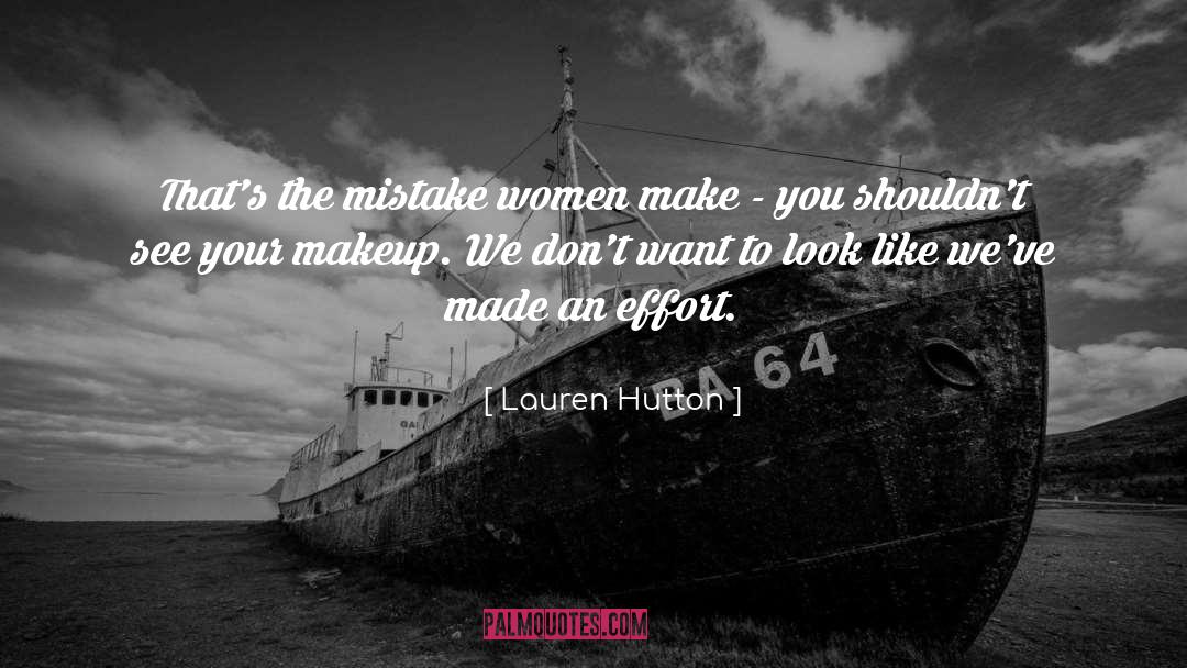 Lauren Hutton Quotes: That's the mistake women make