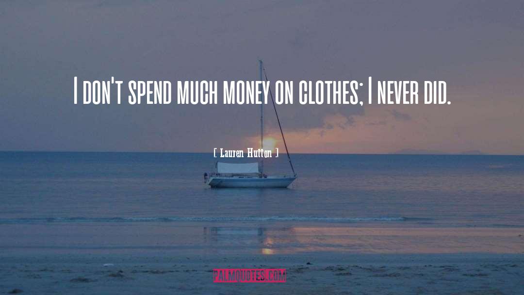 Lauren Hutton Quotes: I don't spend much money