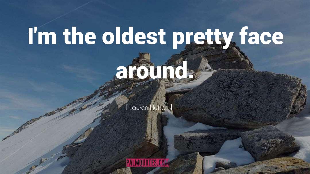 Lauren Hutton Quotes: I'm the oldest pretty face