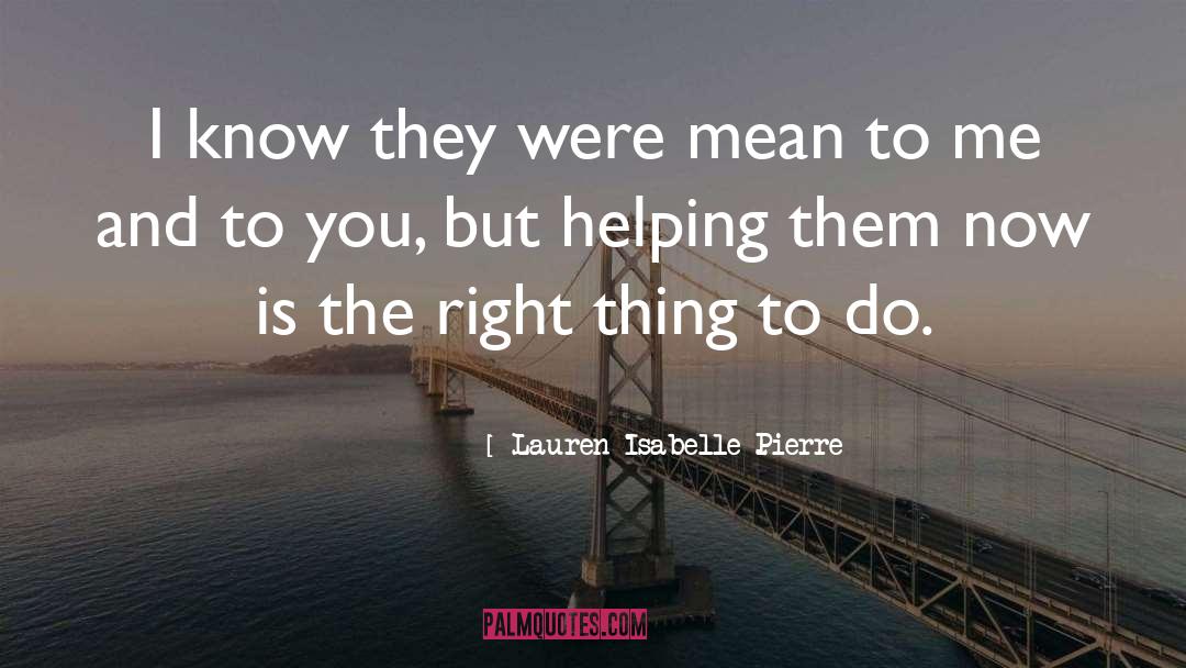 Lauren Isabelle Pierre Quotes: I know they were mean