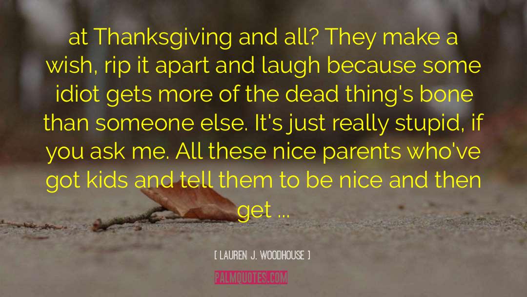 Lauren J. Woodhouse Quotes: at Thanksgiving and all? They