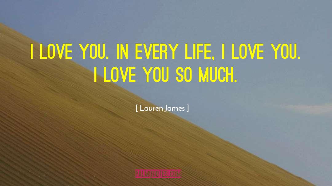 Lauren James Quotes: I love you. In every
