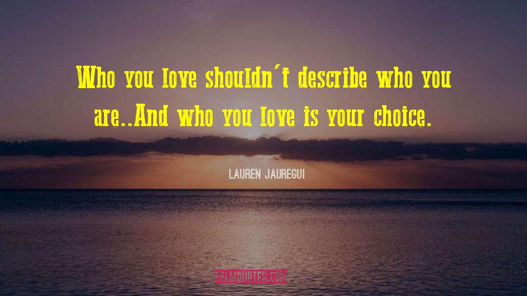 Lauren Jauregui Quotes: Who you love shouldn't describe