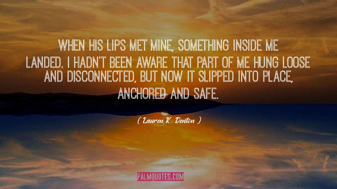 Lauren K. Denton Quotes: When his lips met mine,
