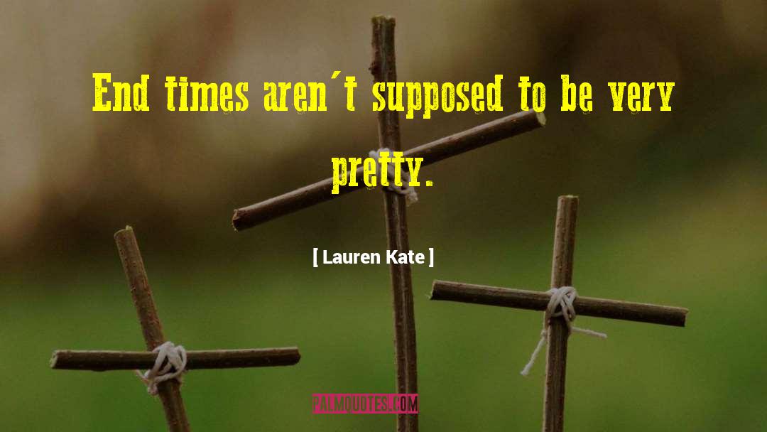 Lauren Kate Quotes: End times aren't supposed to
