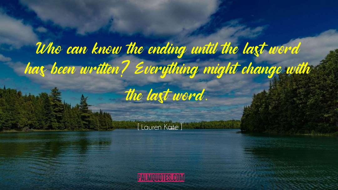 Lauren Kate Quotes: Who can know the ending