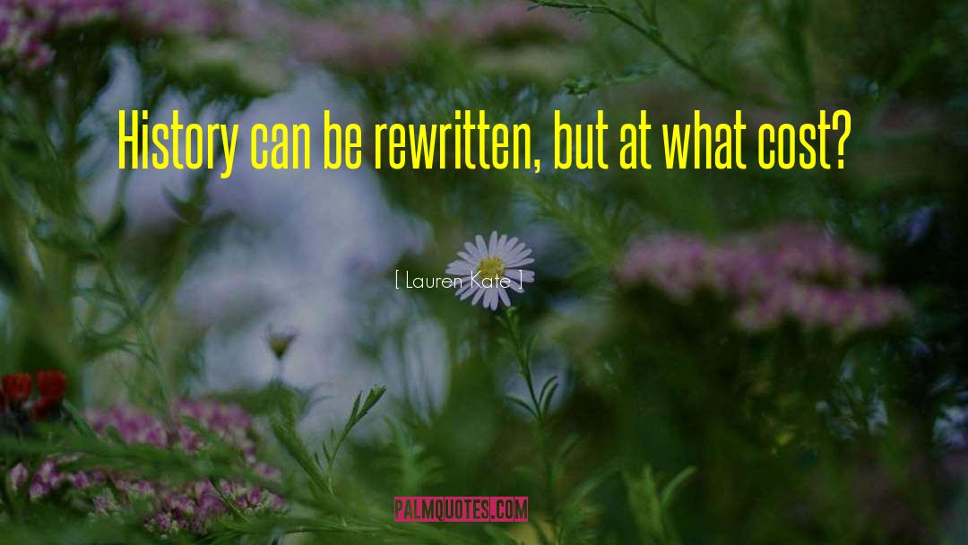 Lauren Kate Quotes: History can be rewritten, but