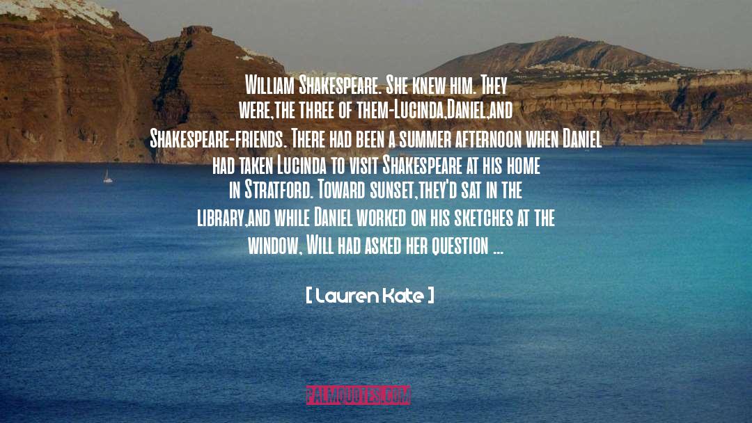 Lauren Kate Quotes: William Shakespeare. She knew him.