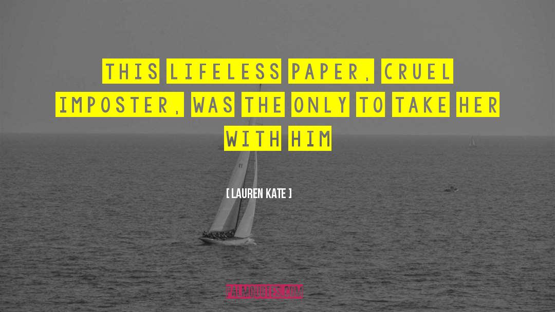 Lauren Kate Quotes: This lifeless paper, cruel imposter,