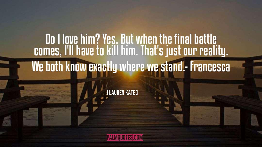 Lauren Kate Quotes: Do I love him? Yes.