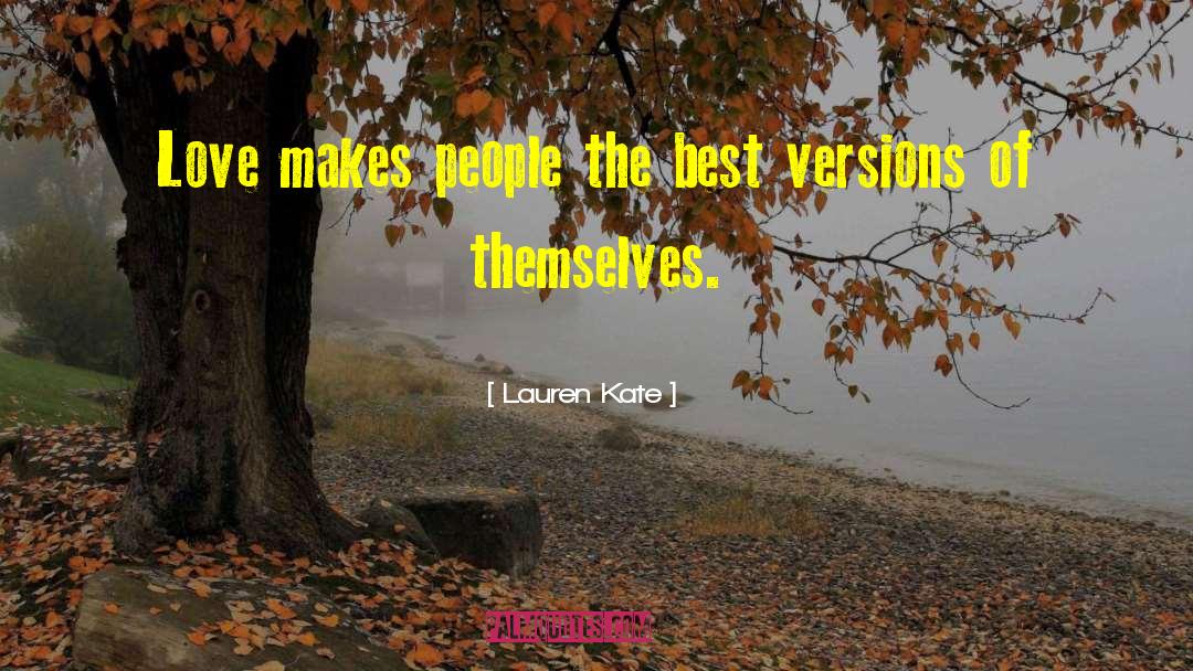 Lauren Kate Quotes: Love makes people the best