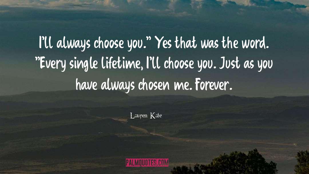 Lauren Kate Quotes: I'll always choose you.