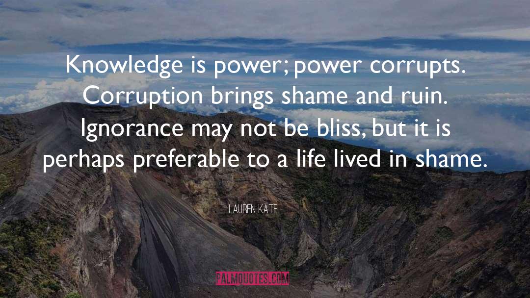 Lauren Kate Quotes: Knowledge is power; power corrupts.