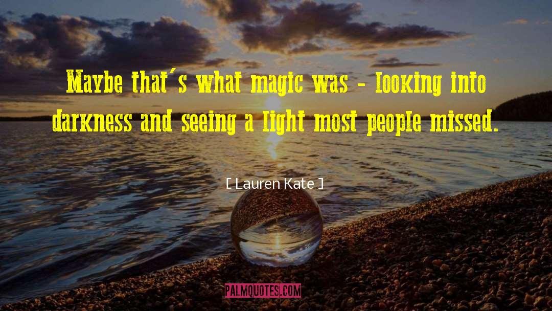 Lauren Kate Quotes: Maybe that's what magic was