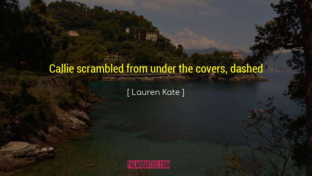 Lauren Kate Quotes: Callie scrambled from under the