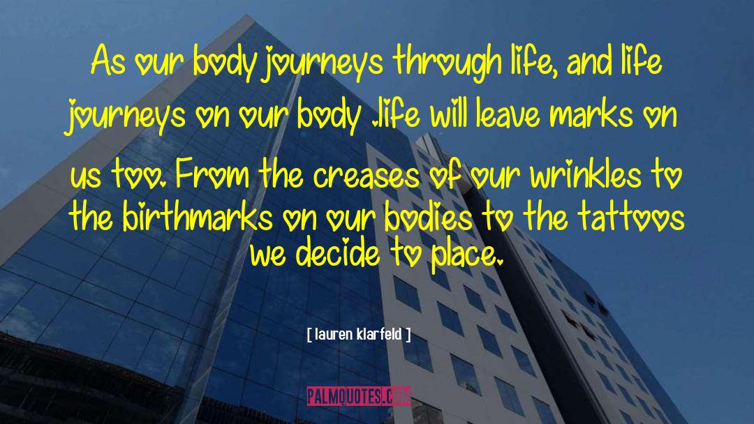 Lauren Klarfeld Quotes: As our body journeys through