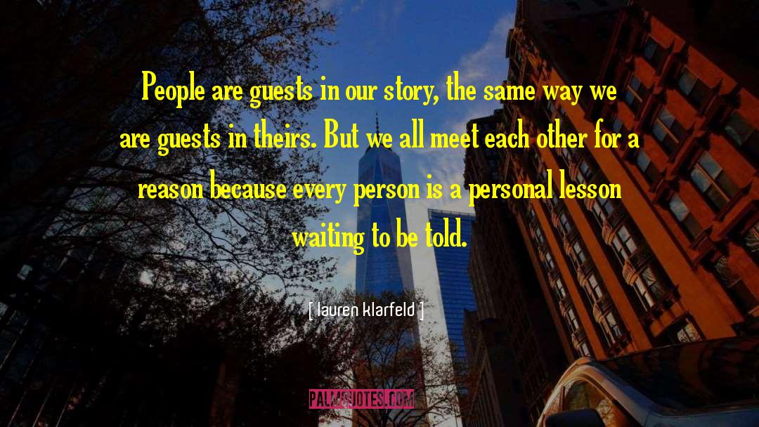 Lauren Klarfeld Quotes: People are guests in our