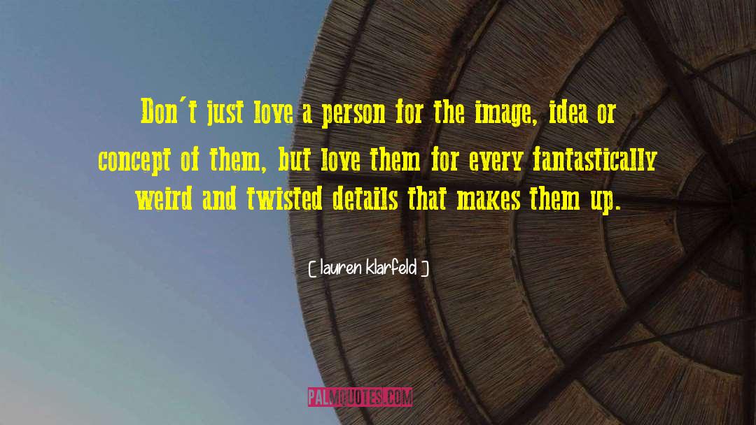 Lauren Klarfeld Quotes: Don't just love a person
