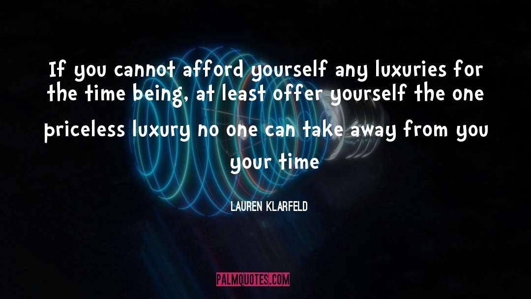 Lauren Klarfeld Quotes: If you cannot afford yourself