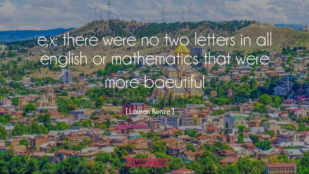 Lauren Kunze Quotes: e,x: there were no two