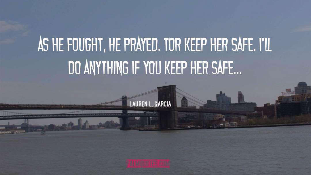 Lauren L. Garcia Quotes: As he fought, he prayed.