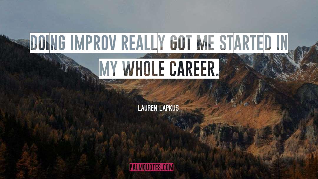 Lauren Lapkus Quotes: Doing improv really got me