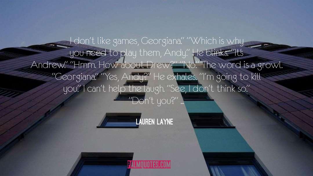 Lauren Layne Quotes: I don't like games, Georgiana.