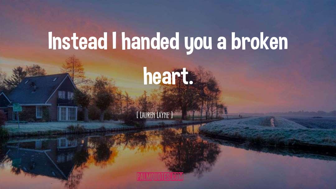 Lauren Layne Quotes: Instead I handed you a
