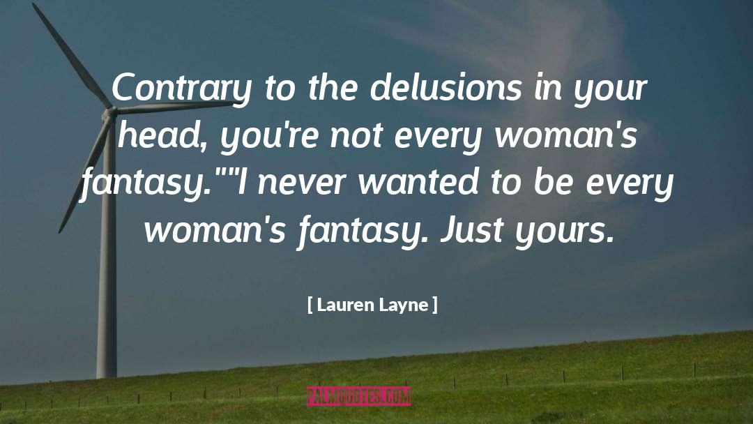 Lauren Layne Quotes: Contrary to the delusions in