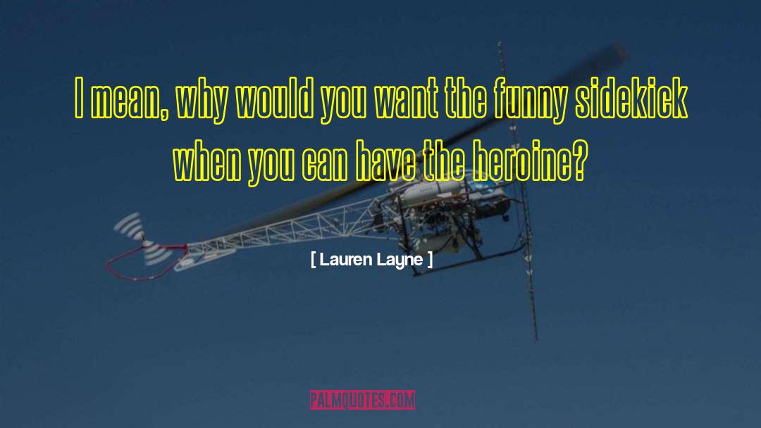 Lauren Layne Quotes: I mean, why would you