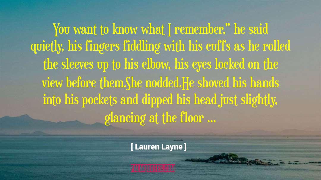 Lauren Layne Quotes: You want to know what